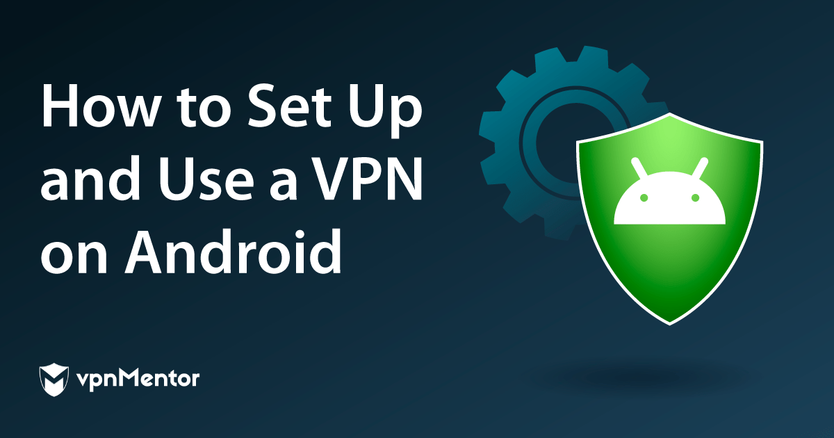 Sådan forbinder du en VPN på Android med 5 nemme trin