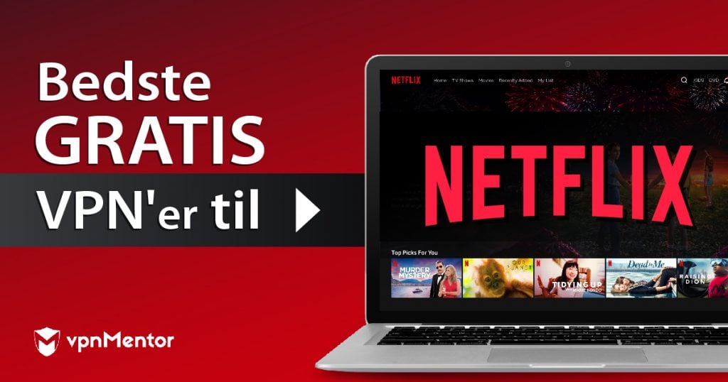 De seks bedste gratis VPN'er til at se Netflix med fra Danmark (2022)